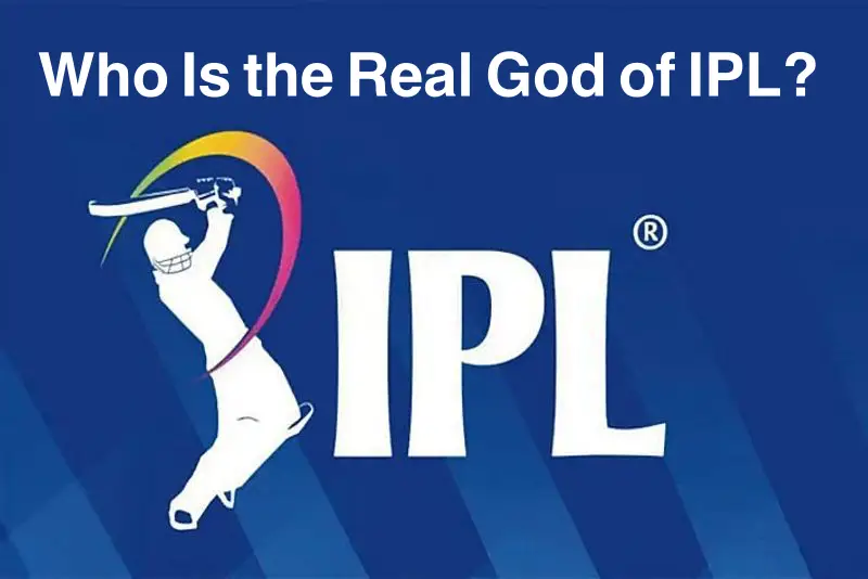 Who Is the Real God of IPL