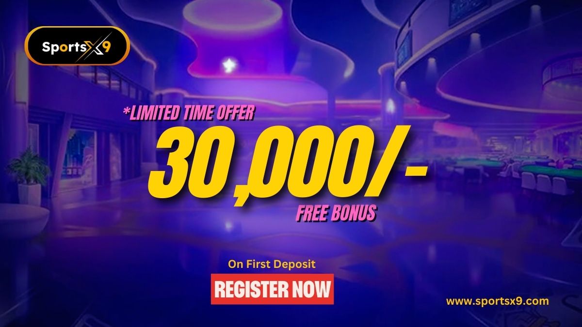 The Limited Time INR 30,000 Free Bonus Offer on Your First Deposit on SportsX9