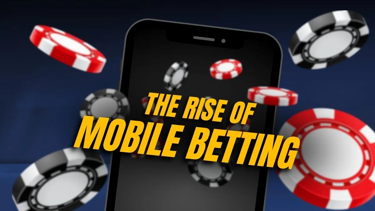 The Rise of Mobile Betting